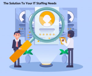 The Solution To Your IT Staffing Needs